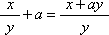 the fraction x over y followed by plus a equals the fraction with x plus a y in the numerator and y in the denominator