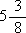 the number 5 followed by the fraction three-eighths