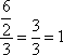 the fraction six-halves over 3 equals the fraction 3 over 3 equals 1